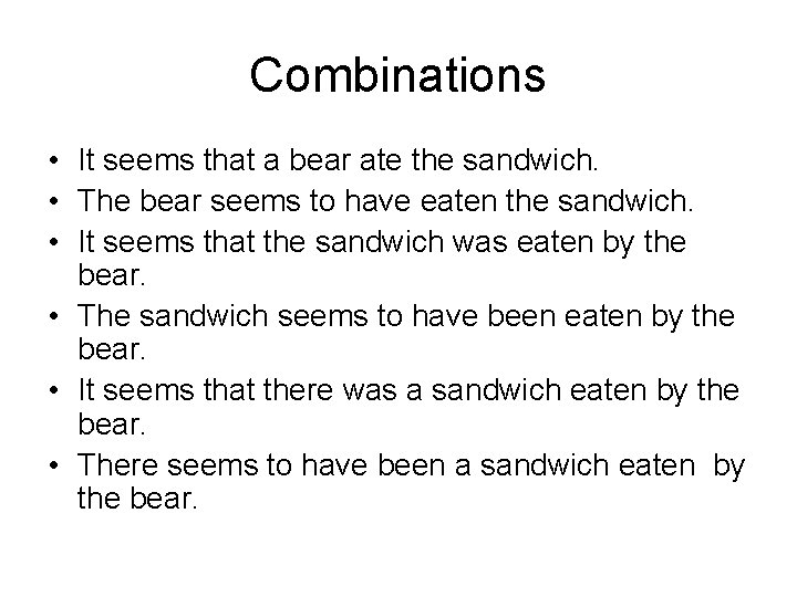 Combinations • It seems that a bear ate the sandwich. • The bear seems