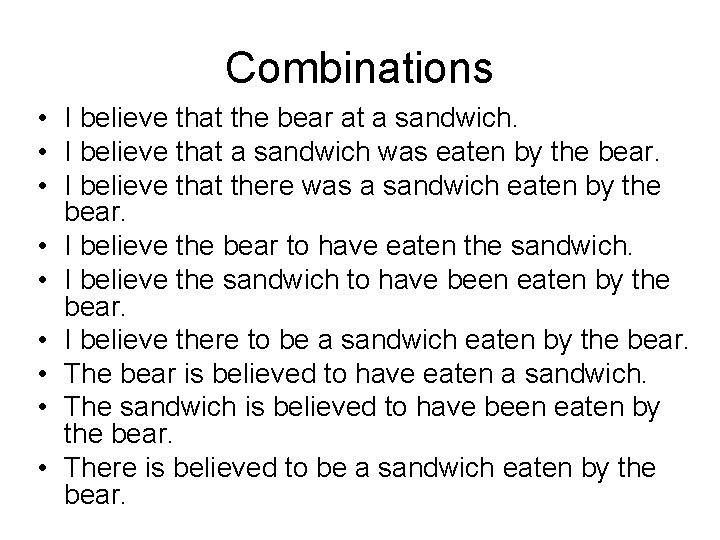 Combinations • I believe that the bear at a sandwich. • I believe that