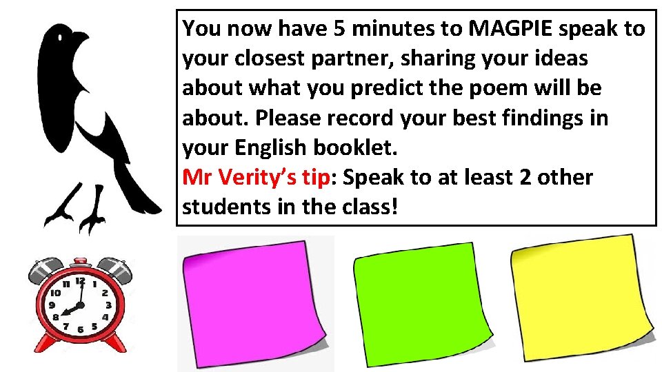 You now have 5 minutes to MAGPIE speak to your closest partner, sharing your