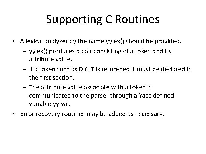 Supporting C Routines • A lexical analyzer by the name yylex() should be provided.