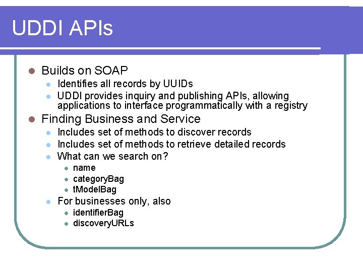 UDDI APIs l Builds on SOAP l l l Identifies all records by UUIDs UDDI APIs l Builds on SOAP l l l Identifies all records by UUIDs