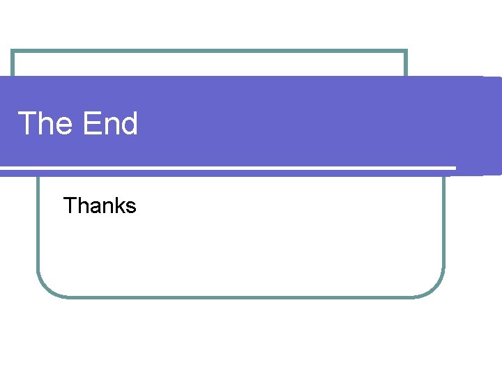 The End Thanks The End Thanks