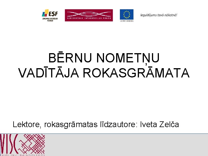 BĒRNU NOMETŅU VADĪTĀJA ROKASGRĀMATA Lektore, rokasgrāmatas līdzautore: Iveta Zelča 