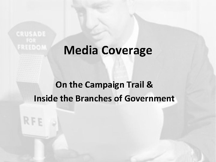 Media Coverage On the Campaign Trail & Inside the Branches of Government 