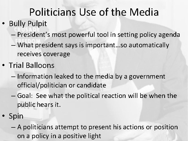 Politicians Use of the Media • Bully Pulpit – President’s most powerful tool in