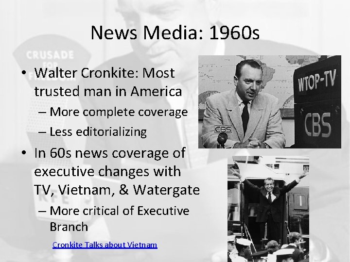 News Media: 1960 s • Walter Cronkite: Most trusted man in America – More