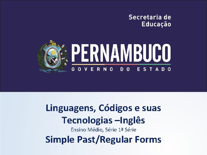 Linguagens, Códigos e suas Tecnologias –Inglês Ensino Médio, Série 1ª Série Simple Past/Regular Forms