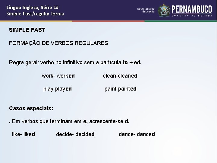 Língua Inglesa, Série 1ª Simple Past/regular forms SIMPLE PAST FORMAÇÃO DE VERBOS REGULARES Regra