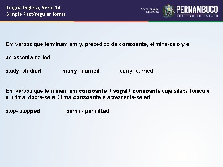 Língua Inglesa, Série 1ª Simple Past/regular forms Em verbos que terminam em y, precedido