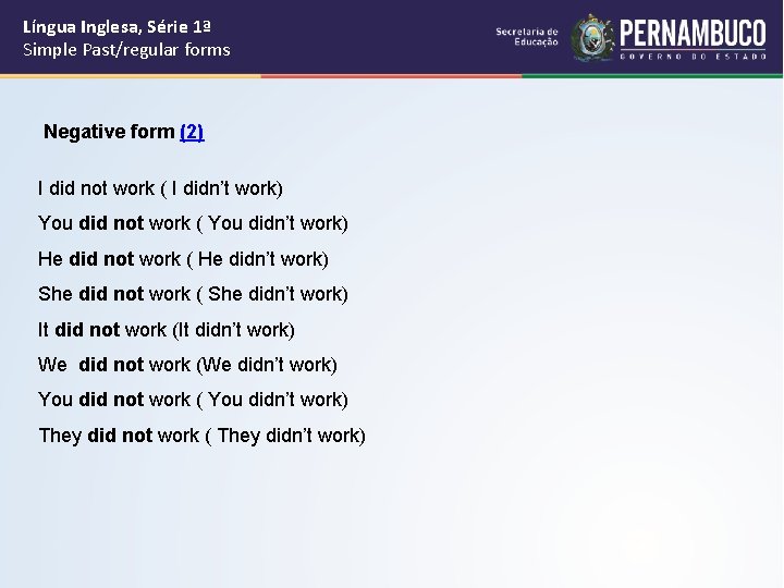 Língua Inglesa, Série 1ª Simple Past/regular forms Negative form (2) I did not work
