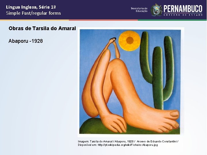 Língua Inglesa, Série 1ª Simple Past/regular forms Obras de Tarsila do Amaral Abaporu -1928