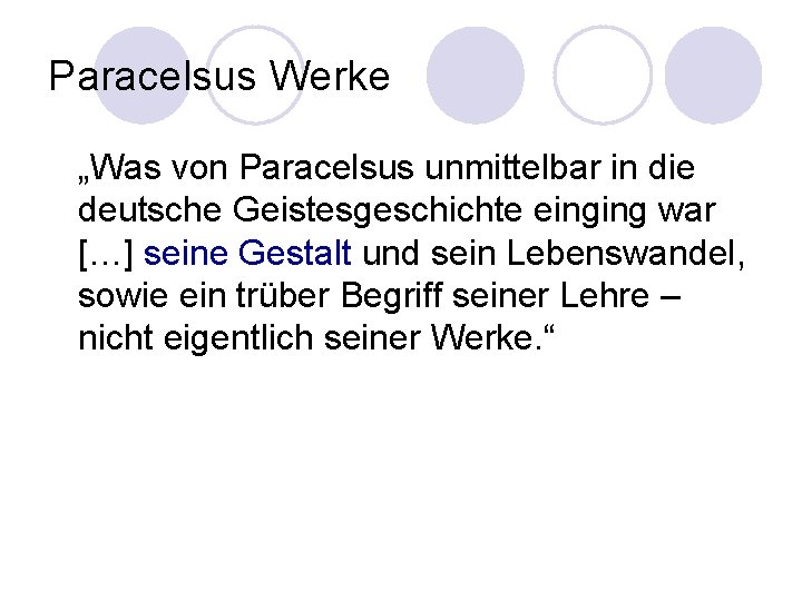 Paracelsus Werke „Was von Paracelsus unmittelbar in die deutsche Geistesgeschichte einging war […] seine