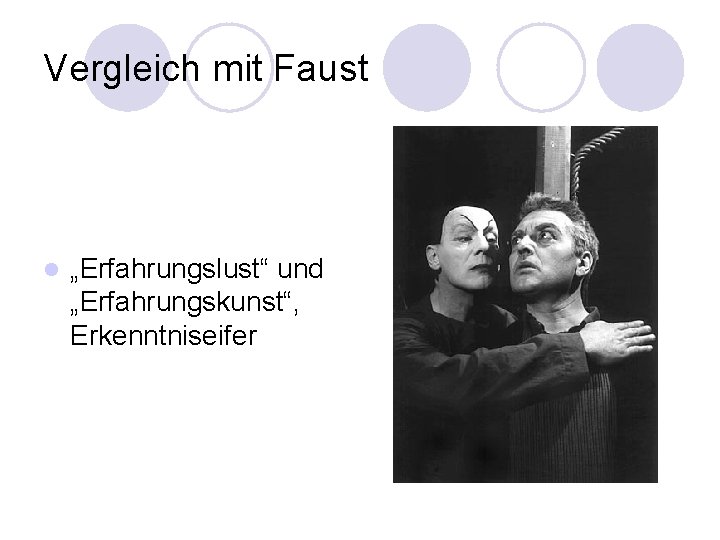 Vergleich mit Faust l „Erfahrungslust“ und „Erfahrungskunst“, Erkenntniseifer 