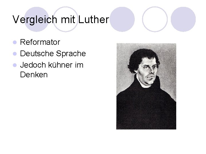 Vergleich mit Luther Reformator l Deutsche Sprache l Jedoch kühner im Denken l 