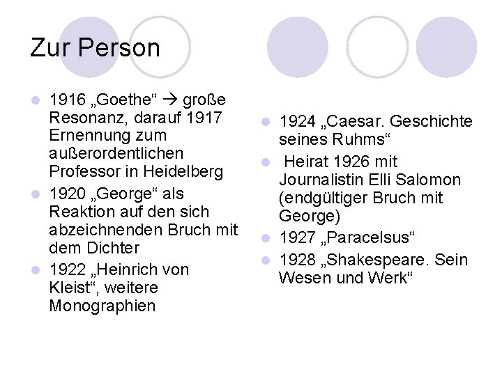 Zur Person 1916 „Goethe“ große Resonanz, darauf 1917 Ernennung zum außerordentlichen Professor in Heidelberg