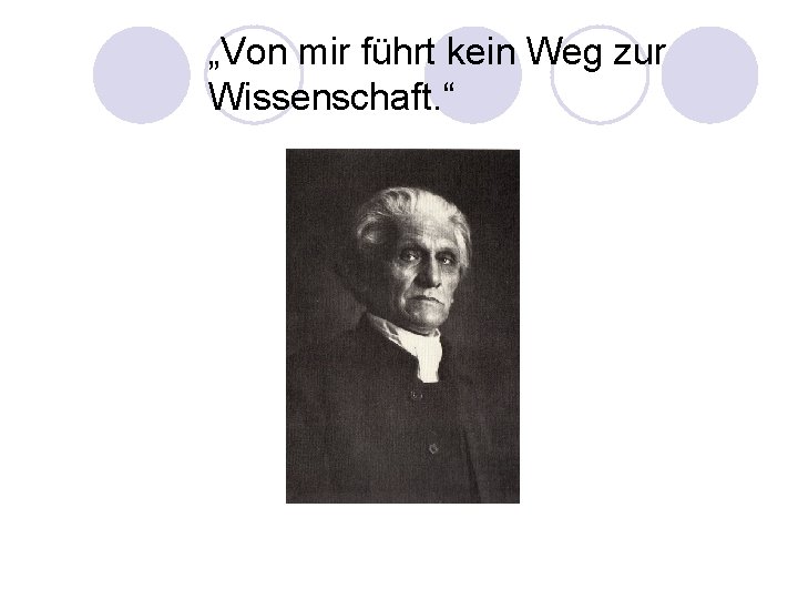 „Von mir führt kein Weg zur Wissenschaft. “ 