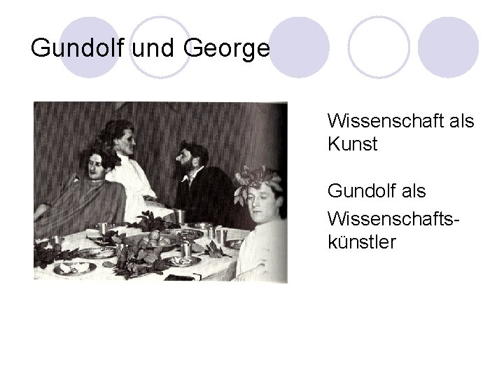 Gundolf und George Wissenschaft als Kunst Gundolf als Wissenschaftskünstler 