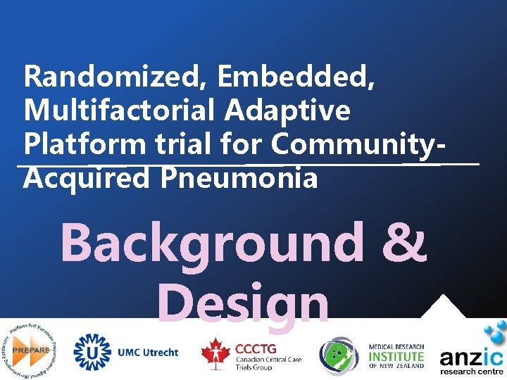 Randomized, Embedded, Multifactorial Adaptive Platform trial for Community. Acquired Pneumonia Background & Design 