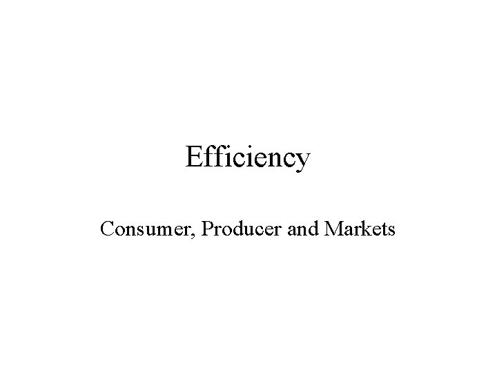 Efficiency Consumer, Producer and Markets 