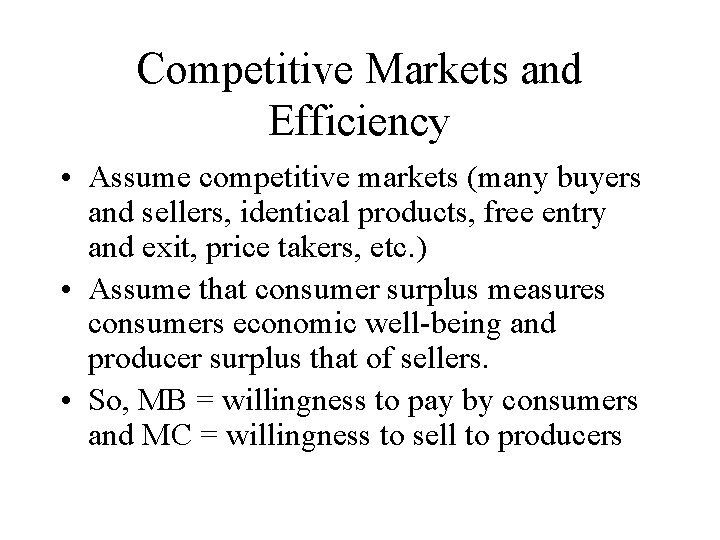 Competitive Markets and Efficiency • Assume competitive markets (many buyers and sellers, identical products,