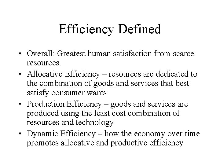 Efficiency Defined • Overall: Greatest human satisfaction from scarce resources. • Allocative Efficiency –