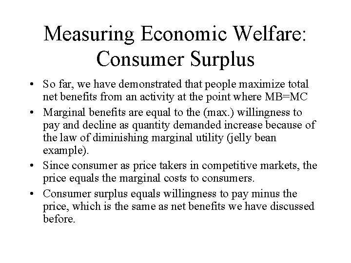 Measuring Economic Welfare: Consumer Surplus • So far, we have demonstrated that people maximize