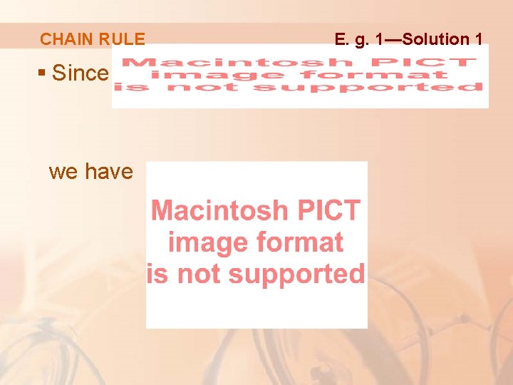 CHAIN RULE § Since we have E. g. 1—Solution 1 