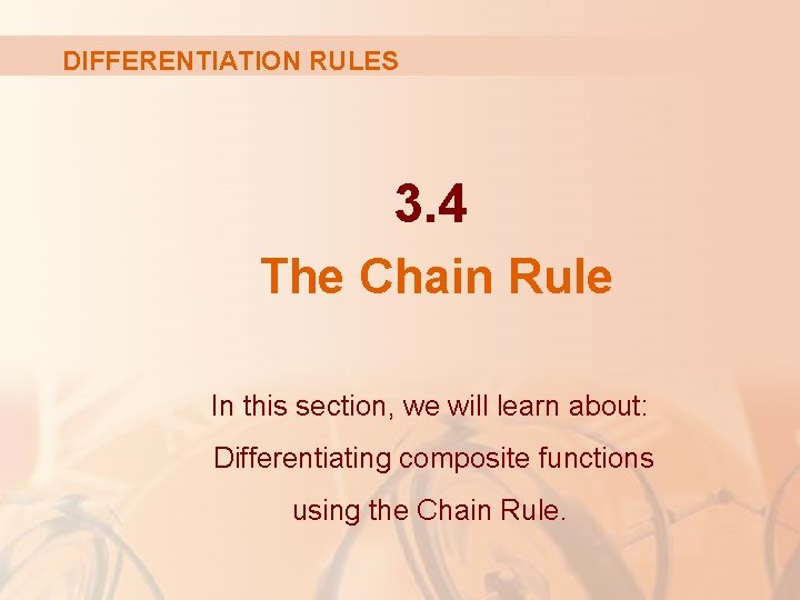 DIFFERENTIATION RULES 3. 4 The Chain Rule In this section, we will learn about: