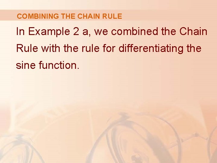 COMBINING THE CHAIN RULE In Example 2 a, we combined the Chain Rule with