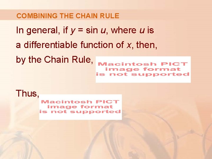 COMBINING THE CHAIN RULE In general, if y = sin u, where u is