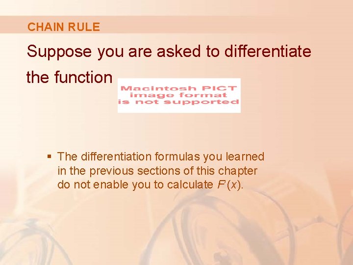 CHAIN RULE Suppose you are asked to differentiate the function § The differentiation formulas