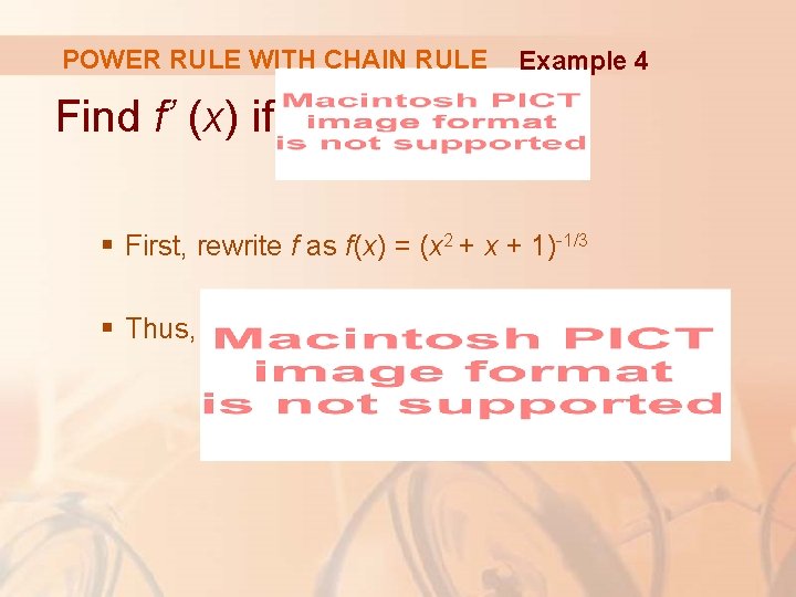 POWER RULE WITH CHAIN RULE Example 4 Find f’ (x) if § First, rewrite