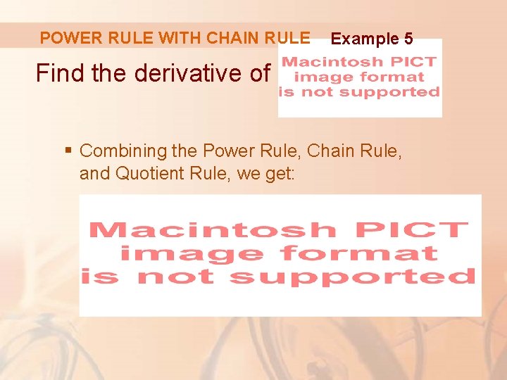 POWER RULE WITH CHAIN RULE Example 5 Find the derivative of § Combining the