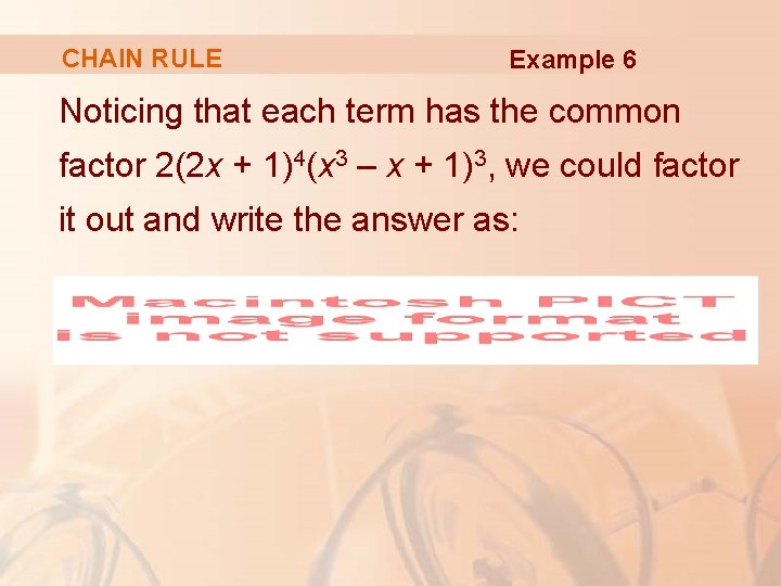 CHAIN RULE Example 6 Noticing that each term has the common factor 2(2 x