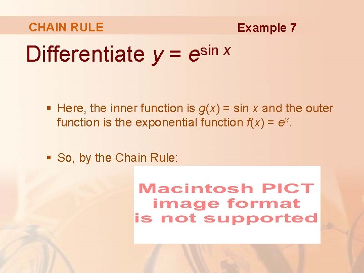 CHAIN RULE Example 7 Differentiate y = esin x § Here, the inner function