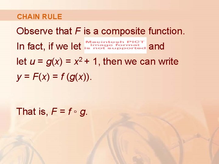 CHAIN RULE Observe that F is a composite function. In fact, if we let