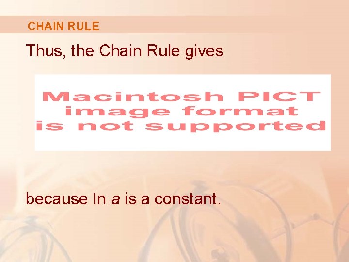 CHAIN RULE Thus, the Chain Rule gives because ln a is a constant. 