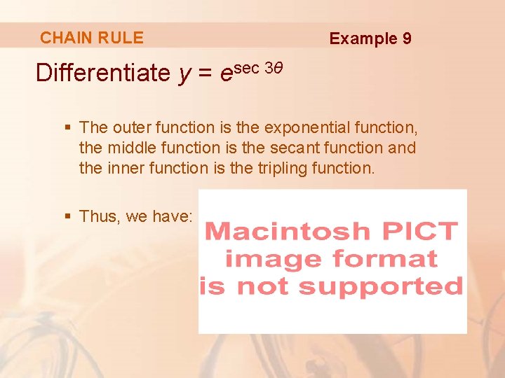 CHAIN RULE Example 9 Differentiate y = esec 3θ § The outer function is