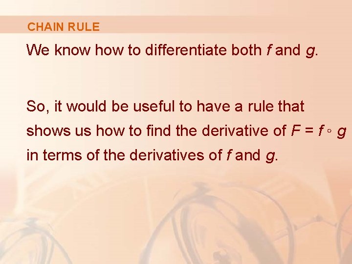 CHAIN RULE We know how to differentiate both f and g. So, it would