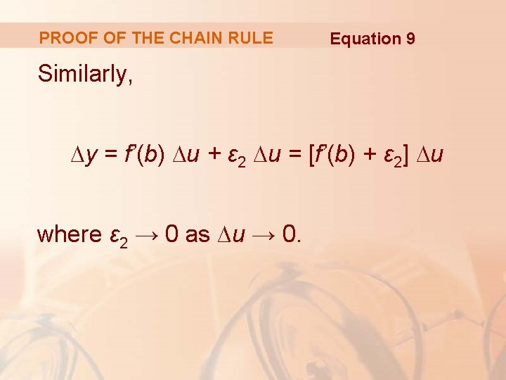 PROOF OF THE CHAIN RULE Equation 9 Similarly, ∆y = f’(b) ∆u + ε