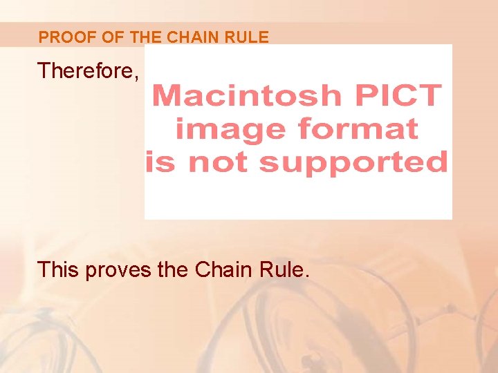 PROOF OF THE CHAIN RULE Therefore, This proves the Chain Rule. 