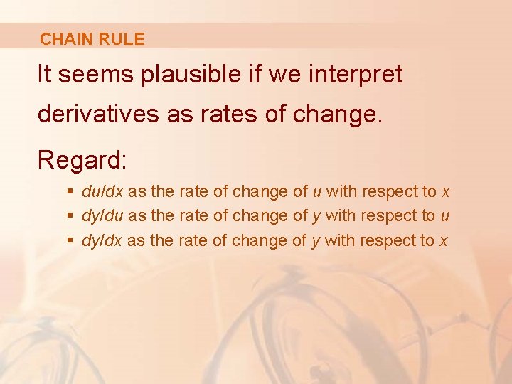 CHAIN RULE It seems plausible if we interpret derivatives as rates of change. Regard: