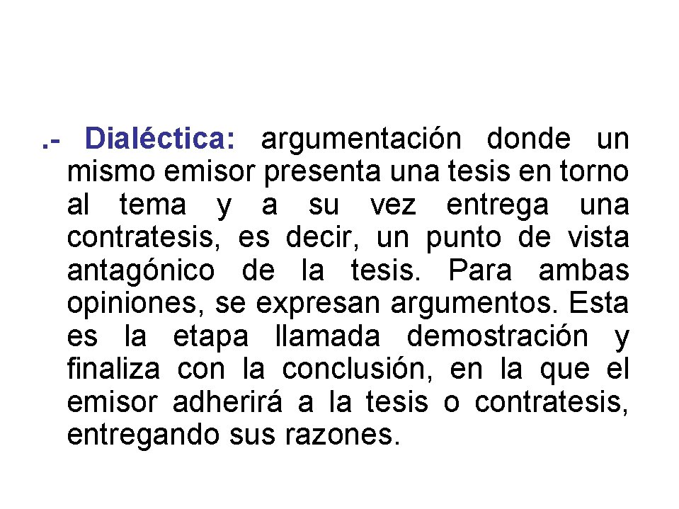 . - Dialéctica: argumentación donde un mismo emisor presenta una tesis en torno al