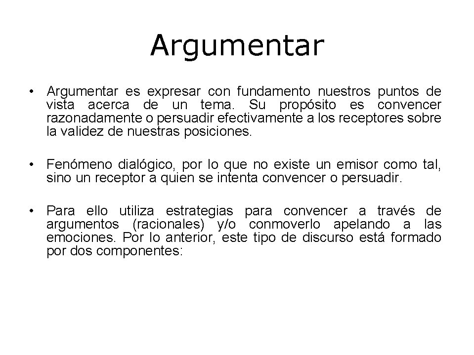 Argumentar • Argumentar es expresar con fundamento nuestros puntos de vista acerca de un