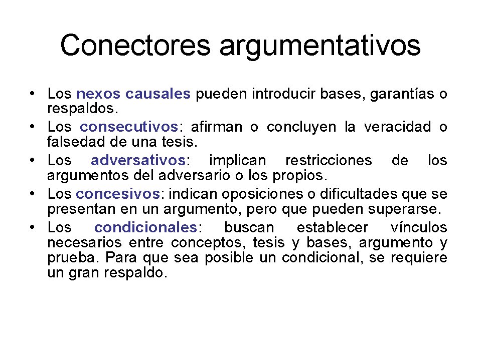 Conectores argumentativos • Los nexos causales pueden introducir bases, garantías o respaldos. • Los