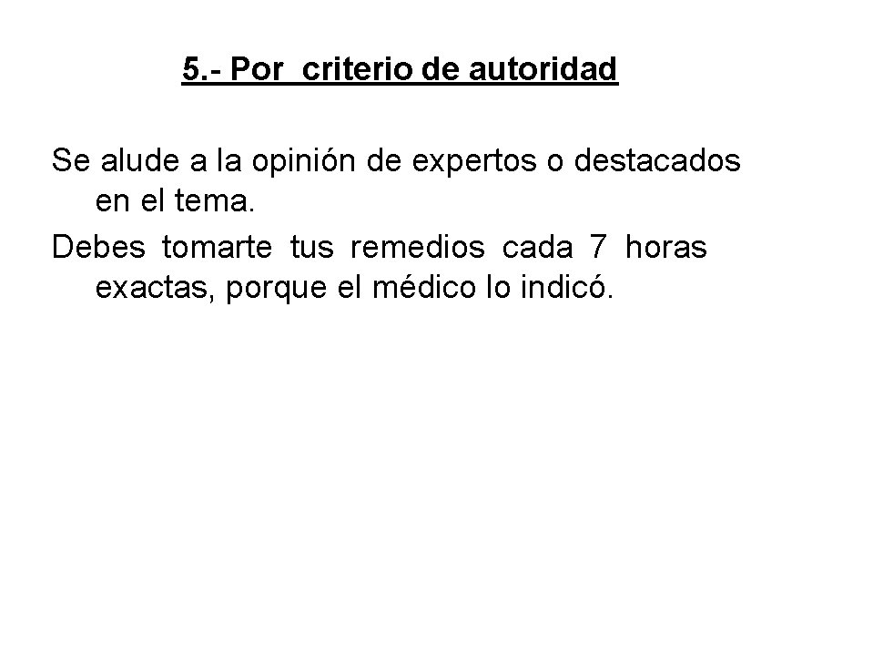 5. - Por criterio de autoridad Se alude a la opinión de expertos o