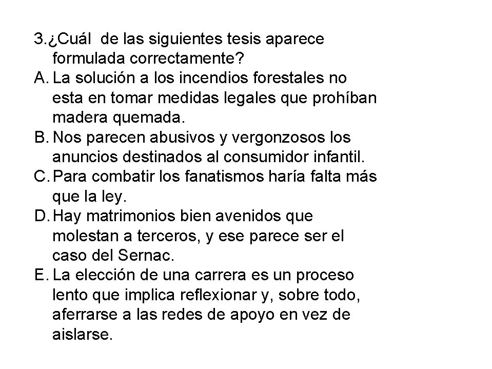 3. ¿Cuál de las siguientes tesis aparece formulada correctamente? A. La solución a los