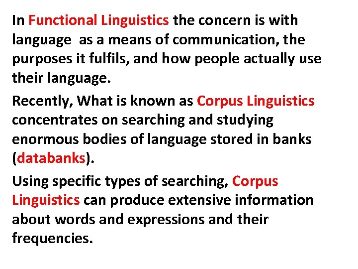 In Functional Linguistics the concern is with language as a means of communication, the