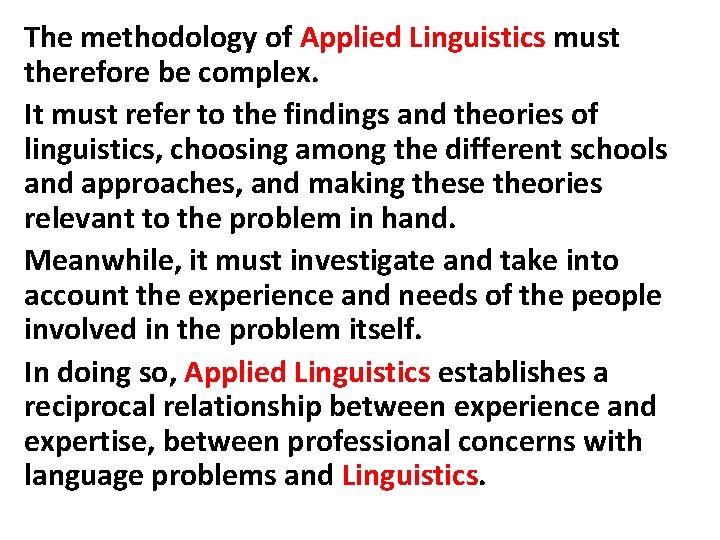 The methodology of Applied Linguistics must therefore be complex. It must refer to the