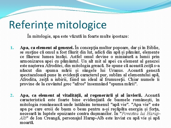 Referințe mitologice În mitologie, apa este văzută în foarte multe ipostaze: 1. Apa, ca